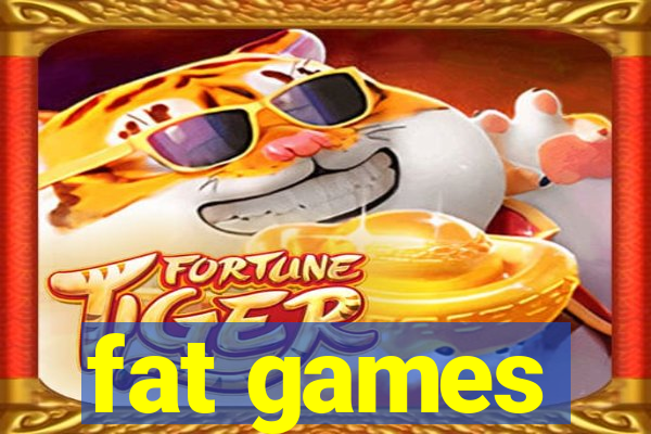 fat games